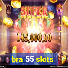 bra 55 slots